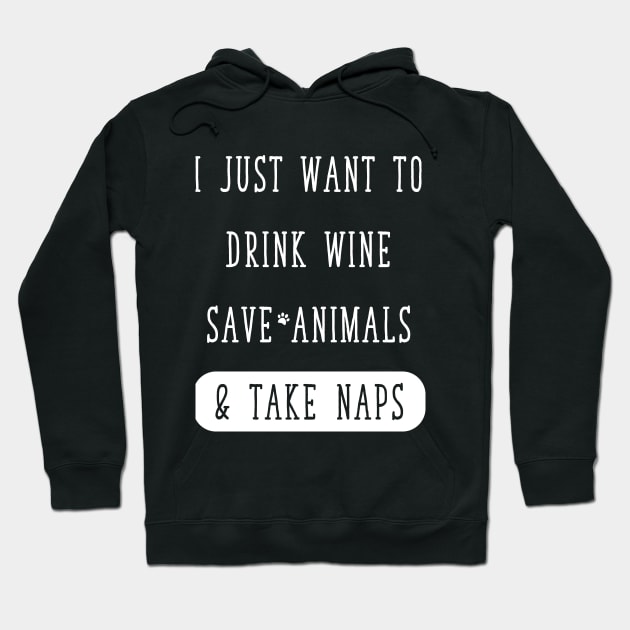 I just want to drink wine save animals & take naps Hoodie by captainmood